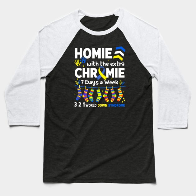 I'm The Homie With Extra Chromie 321 Down Syndrome T21 Squad Baseball T-Shirt by artbyhintze